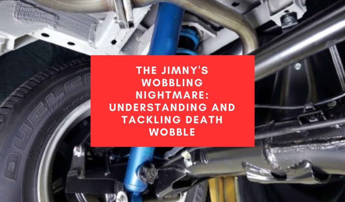 The Jimny's Wobbling Nightmare: Understanding and Tackling Death Wobble