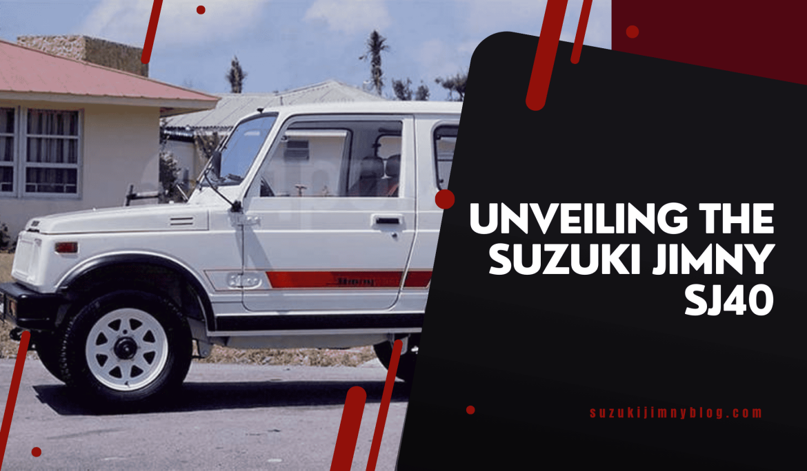 Unveiling the Suzuki Jimny SJ40: A Detailed Review